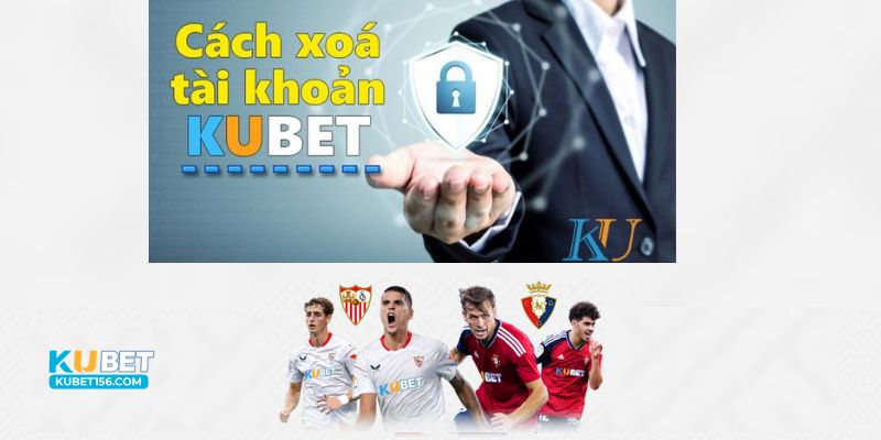 Cách xóa tài khoản Kubet vĩnh viễn